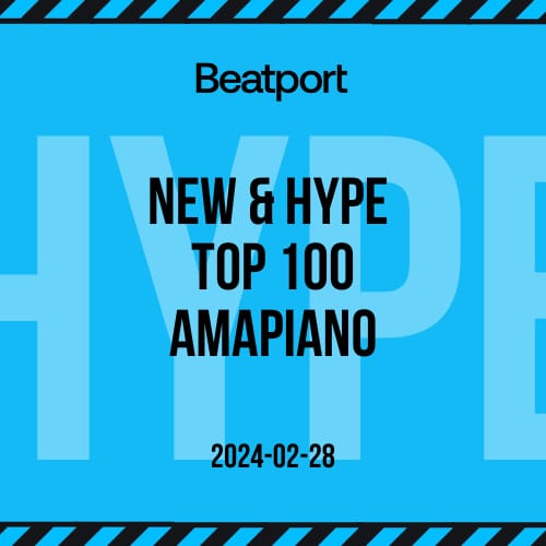 Beatport Amapiano Top 100 New & Hype February 2024